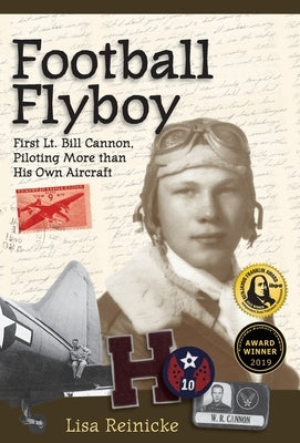 Football Flyboy: First Lt. Bill Cannon, Piloting More than His Own Aircraft by Reinicke, Lisa