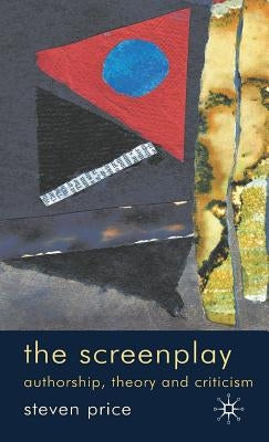 The Screenplay: Authorship, Theory and Criticism by Price, Steven