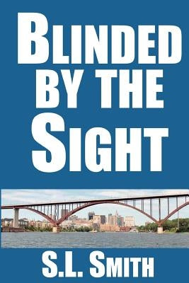 Blinded by the Sight by Smith, S. L.