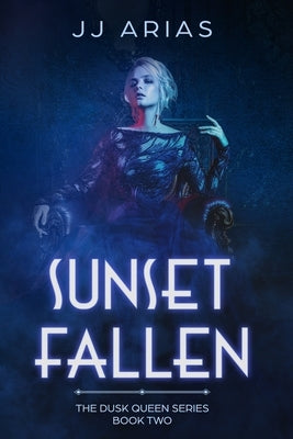 Sunset Fallen: Book Two in the Dusk Queen Series by Arias, J. J.