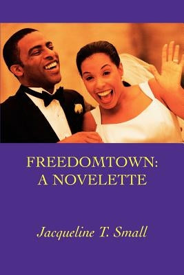 Freedomtown: A Novelette by Small, Jacqueline T.