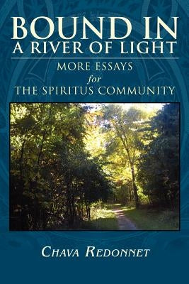 Bound in a River of Light: More Essays for the Spiritus Community by Redonnet, Michelle
