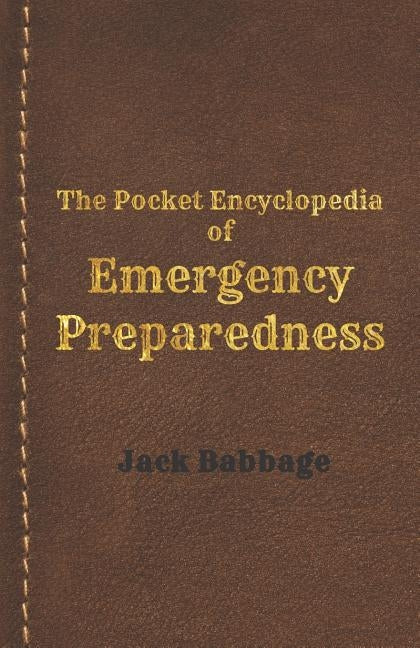 The Pocket Encyclopedia of Emergency Preparedness: A Handbook for Survivors by Babbage, Jack