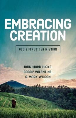 Embracing Creation: God's Forgotten Mission by Hicks, John Mark