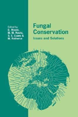 Fungal Conservation: Issues and Solutions by Moore, David