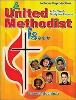 A United Methodist Is by Buchholz, Pamela