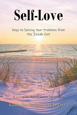 Self-Love: Keys to Solving Your Problems from the Inside Out by Beohourou M. S. Lmft, Robbin Kay