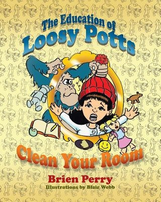The Education of Loosy Potts: Clean Your Room by Perry, Brien