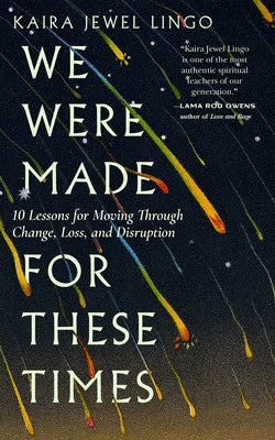 We Were Made for These Times: Ten Lessons on Moving Through Change, Loss, and Disruption by Lingo, Kaira Jewel