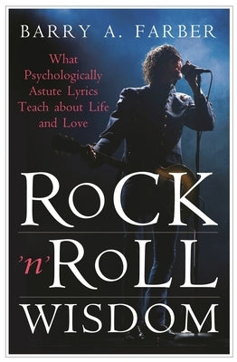 Rock 'n' Roll Wisdom: What Psychologically Astute Lyrics Teach about Life and Love by Farber, Barry