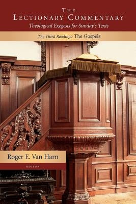 The Lectionary Commentary: The Third Readings: The Gospels by Van Harn, Roger E.