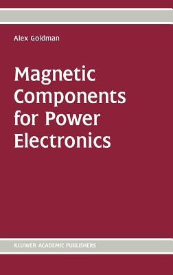 Magnetic Components for Power Electronics by Goldman, Alex