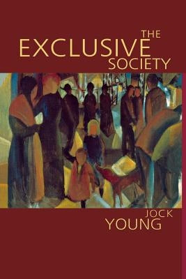 The Exclusive Society: Social Exclusion, Crime and Difference in Late Modernity by Young, Jock