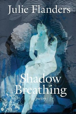 Shadow Breathing by Flanders, Julie