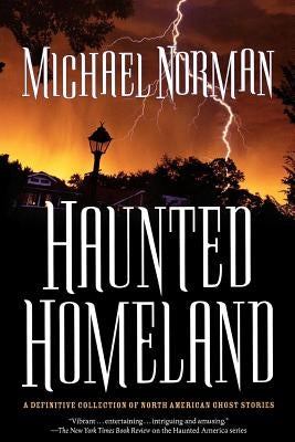 Haunted Homeland: A Definitive Collection of North American Ghost Stories by Norman, Michael