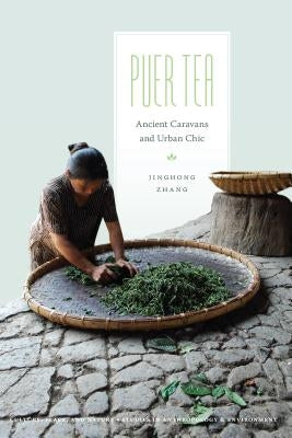 Puer Tea: Ancient Caravans and Urban Chic by Zhang, Jinghong