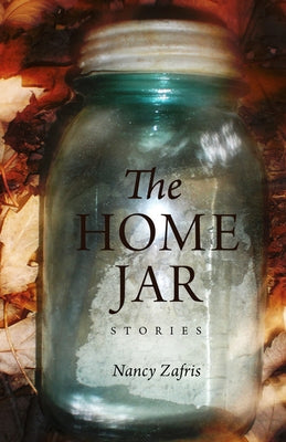 The Home Jar: Stories by Zafris, Nancy