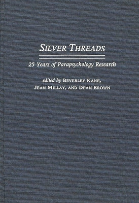 Silver Threads: 25 Years of Parapsychology Research by Kane, Beverley
