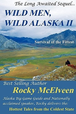 Wild Men, Wild Alaska II: The Survival of the Fittest by McElveen, Rocky C.