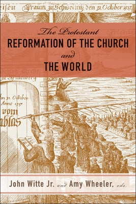The Protestant Reformation of the Church and the World by Witte, John