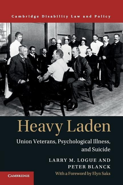 Heavy Laden: Union Veterans, Psychological Illness, and Suicide by Logue, Larry M.