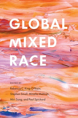 Global Mixed Race by King-O'Riain, Rebecca C.