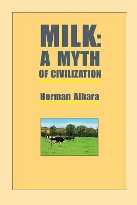 Milk: A Myth of Civilization by Aihara, Herman