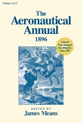 The Aeronautical Annual 1896: A Book That Helped the Wrights Take Off by Markowski, Mike