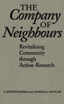 The Company of Neighbours: Revitalizing Community through Action-Research by Banks, C. Kenneth
