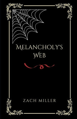 Melancholy's Web by Miller, Zach