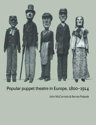 Popular Puppet Theatre in Europe, 1800 1914 by McCormick, John