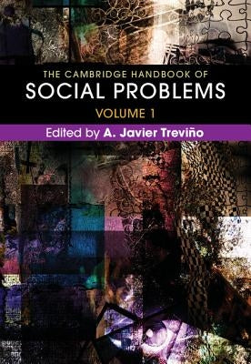 The Cambridge Handbook of Social Problems: Volume 1 by Treviño, A. Javier