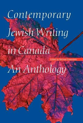 Contemporary Jewish Writing in Canada: An Anthology by Greenstein, Michael