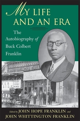 My Life and an Era: The Autobiography of Buck Colbert Franklin by Franklin, John Hope