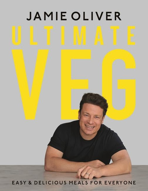 Ultimate Veg: Easy & Delicious Meals for Everyone [American Measurements] by Oliver, Jamie