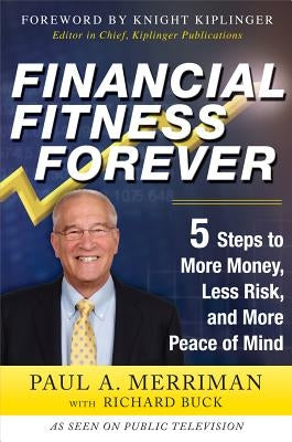 Financial Fitness Forever: 5 Steps to More Money, Less Risk, and More Peace of Mind by Merriman, Paul