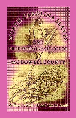 North Carolina Slaves and Free Persons of Color: McDowell County by Byrd, William L.