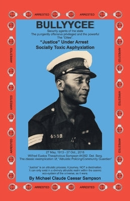 Bullyycee: Security Agents of the State - The pungently offensive privileged and the powerful by Sampson, Michael Claude Caesar