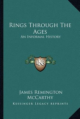 Rings Through The Ages: An Informal History by McCarthy, James Remington