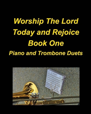 Worship The Lord Today and Rejoice Book One Piano and Trombone Duets by Taylor, Mary