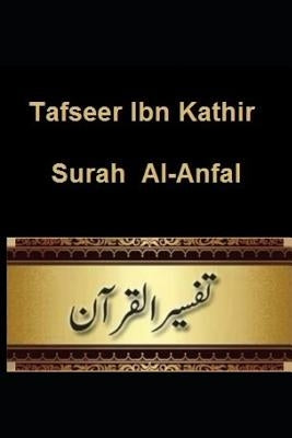 Tafseer Ibn Kathir: Surah Al-Anfal by Kathir, Ibn