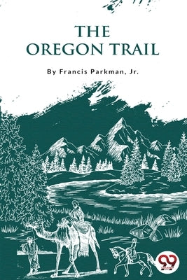 The Oregon Trail by Parkman, Francis, Jr.