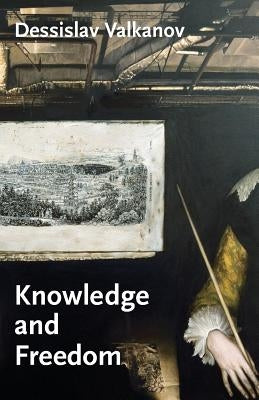 Knowledge and Freedom: Essays in German Idealism by Valkanov, Dessislav