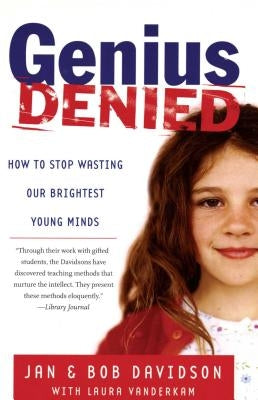 Genius Denied: How to Stop Wasting Our Brightest Young Minds by Davidson, Jan