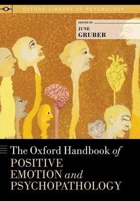 The Oxford Handbook of Positive Emotion and Psychopathology by Gruber, June
