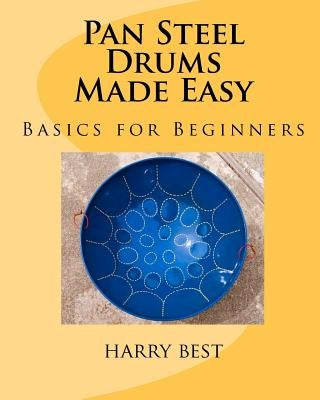 Pan Steel Drums Made Easy: Basics For Beginners by Best, Harry