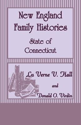 New England Family Histories: State of Connecticut by Hall, Luverne V.