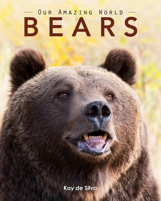 Bears: Amazing Pictures & Fun Facts on Animals in Nature by De Silva, Kay