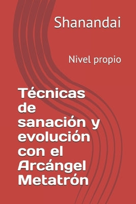 Técnicas de sanación y evolución con el Arcángel Metatrón: Nivel propio by Shanandai