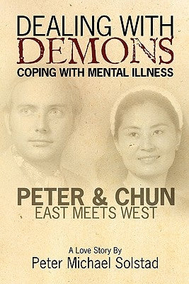 Dealing with Demons: Coping with Mental Illness by Solstad, Peter Michael
